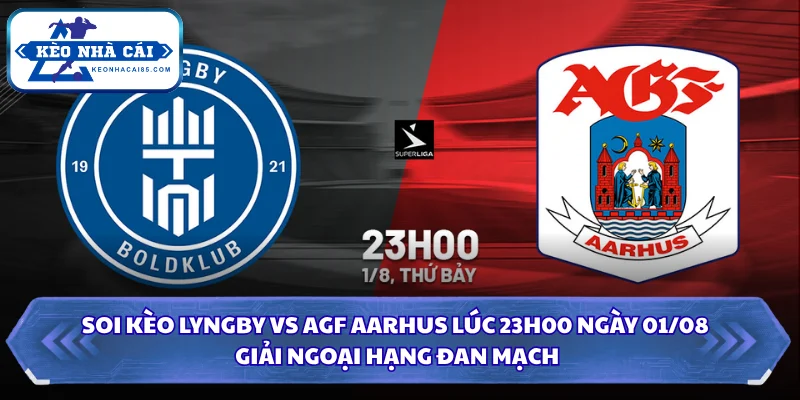 Soi Kèo Lyngby Vs AGF Aarhus 23H00 Ngày 01/08 - Giải Ngoại Hạng Đan Mạch 3 Soi kèo Lyngby vs AGF Aarhus