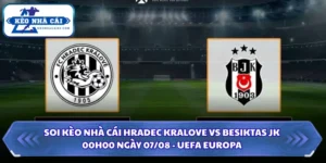 Soi Kèo Nhà Cái Hradec Kralove Vs Besiktas JK Lúc 00H00 Ngày 07/08 13 Soi kèo nhà cái Hradec Kralove vs Besiktas JK