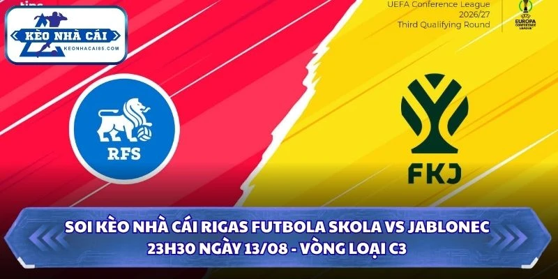 Soi Kèo Nhà Cái Rigas Futbola Skola Vs Jablonec Lúc 23H30 Ngày 13/08 - Vòng Loại C3 4 Soi kèo nhà cái Rigas Futbola Skola vs Jablonec