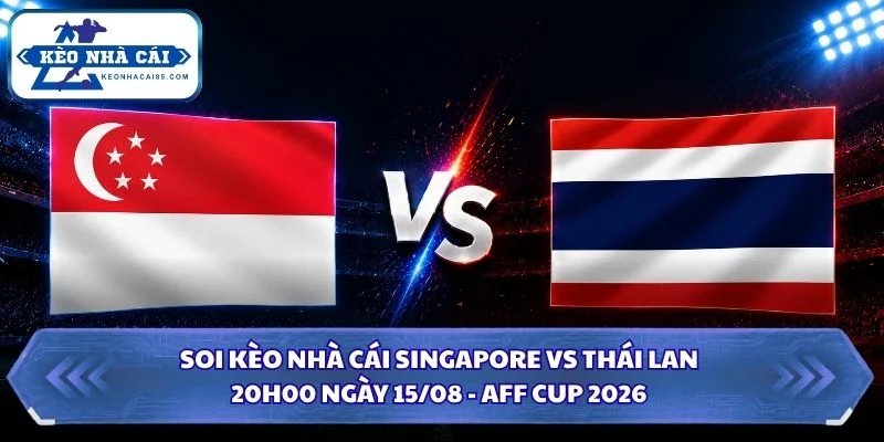 Soi Kèo Nhà Cái Singapore Vs Thái Lan Lúc 20H00 Ngày 15/08 - AFF Cup 2026 2 Soi kèo nhà cái Singapore vs Thái Lan
