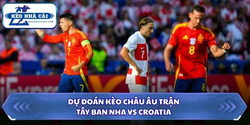 Soi Kèo Nhà Cái Tây Ban Nha vs Croatia 01h45 Ngày 30/09/2026 - UEFA Nations League 3 Soi kèo nhà cái Tây Ban Nha vs Croatia qua kèo châu Âu