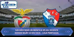 Soi Kèo Nhà Cái Benfica vs Gil Vicente Lúc 00h00 Ngày 14/09/2026 - Liga Portugal 9 Soi kèo nhà cái Benfica vs Gil Vicente