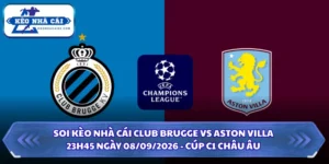 Soi Kèo Nhà Cái Club Brugge Vs Aston Villa 23h45 Ngày 08/09/2026 - Cúp C1 Châu Âu 14 Soi kèo nhà cái Club Brugge vs Aston Villa