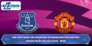 Soi Kèo Nhà Cái Everton vs Manchester United 20h00 Ngày 06/09/2026 - NHA 15 Soi kèo nhà cái Everton vs Manchester United