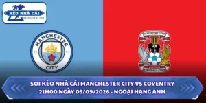 Soi Kèo Nhà Cái Manchester City vs Coventry 21h00 Ngày 05/09/2026 - Ngoại Hạng Anh 16 Soi kèo nhà cái Manchester City vs Coventry