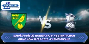 Soi Kèo Nhà Cái Norwich City Vs Birmingham 01h45 ngày 10/09/2026 - Championship 12 Soi kèo nhà cái Norwich City vs Birmingham