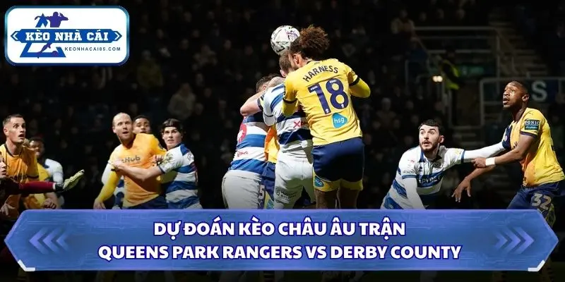 Soi Kèo Nhà Cái Queens Park Rangers vs Derby County Lúc 01h45 Ngày 15/10/2026 – Giải Vô Địch Anh 3 Chi tiết tỷ lệ châu Âu và xu hướng dự đoán trước trận