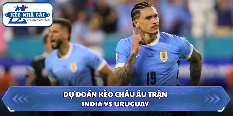 Soi Kèo Nhà Cái India vs Uruguay 21h00 Ngày 06/10/2026 - Giao Hữu Quốc Tế 3 Phân tích xu hướng châu Âu dựa trên mức chấp và tài xỉu
