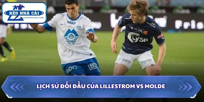 Soi Kèo Nhà Cái Lillestrom vs Molde Lúc 00h15 Ngày 12/10/2026 – Eliteserien Na Uy 2 Nhìn lại các lần đụng độ gần đây giữa Lillestrom và Molde