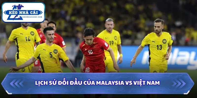 Soi kèo nhà cái Malaysia vs Việt Nam qua những lần đối đầu gần đây
