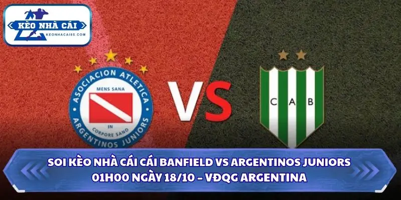 Soi Kèo Nhà Cái Banfield vs Argentinos Juniors Lúc 01h00 Ngày 18/10 – VĐQG Argentina 2 Soi kèo nhà cái Banfield vs Argentinos Juniors