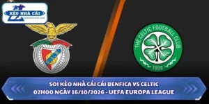 Soi Kèo Nhà Cái Benfica vs Celtic Lúc 02h00 Ngày 16/10/2026 - UEFA Europa League 7 Soi kèo nhà cái Benfica vs Celtic