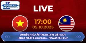 Soi Kèo Nhà Cái Malaysia vs Việt Nam 16h00 Ngày 05/10/2026 - FIFA ASEAN Cup 12 Soi kèo nhà cái Malaysia vs Việt Nam
