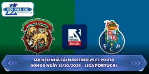 Soi Kèo Nhà Cái Maritimo vs FC Porto Lúc 00h00 Ngày 11/10/2026 - Liga Portugal 7 Soi kèo nhà cái Maritimo vs FC Porto