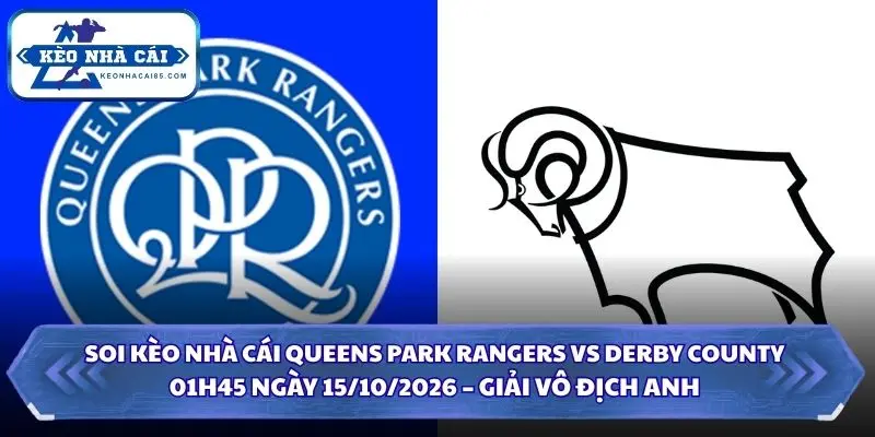 Soi Kèo Nhà Cái Queens Park Rangers vs Derby County Lúc 01h45 Ngày 15/10/2026 – Giải Vô Địch Anh 4 Soi kèo nhà cái Queens Park Rangers vs Derby County