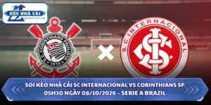 Soi Kèo Nhà Cái SC Internacional vs Corinthians SP 05h30 Ngày 08/10/2026 – Serie A Brazil 9 Soi kèo nhà cái SC Internacional vs Corinthians SP