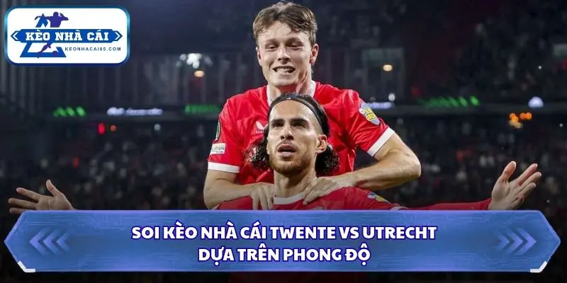Soi Kèo Nhà Cái Twente vs Utrecht Lúc 01h00 Ngày 19/10 - VĐQG Hà Lan 1 Twente hướng đến chiến thắng thuyết phục trên sân nhà